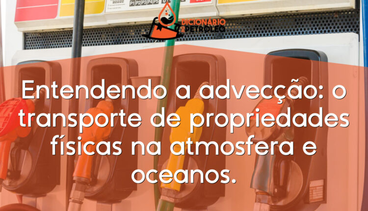 Entendendo a advecção: o transporte de propriedades físicas na atmosfera e oceanos.