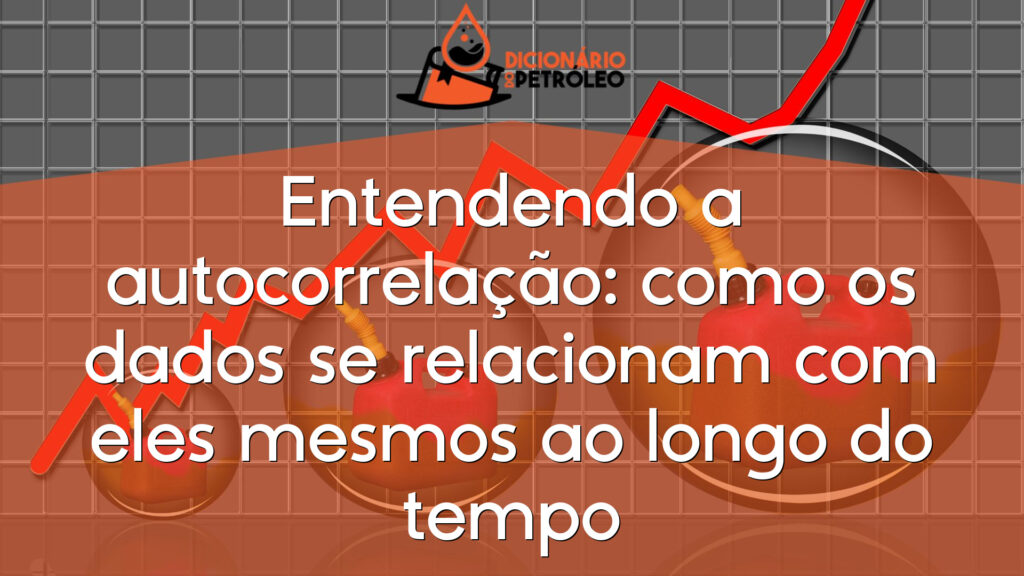 Entendendo a autocorrelação: como os dados se relacionam com eles mesmos ao longo do tempo