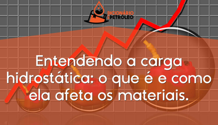 Entendendo a carga hidrostática: o que é e como ela afeta os materiais.
