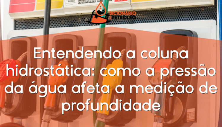 Entendendo a coluna hidrostática: como a pressão da água afeta a medição de profundidade