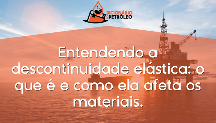 Entendendo a descontinuidade elástica: o que é e como ela afeta os materiais.