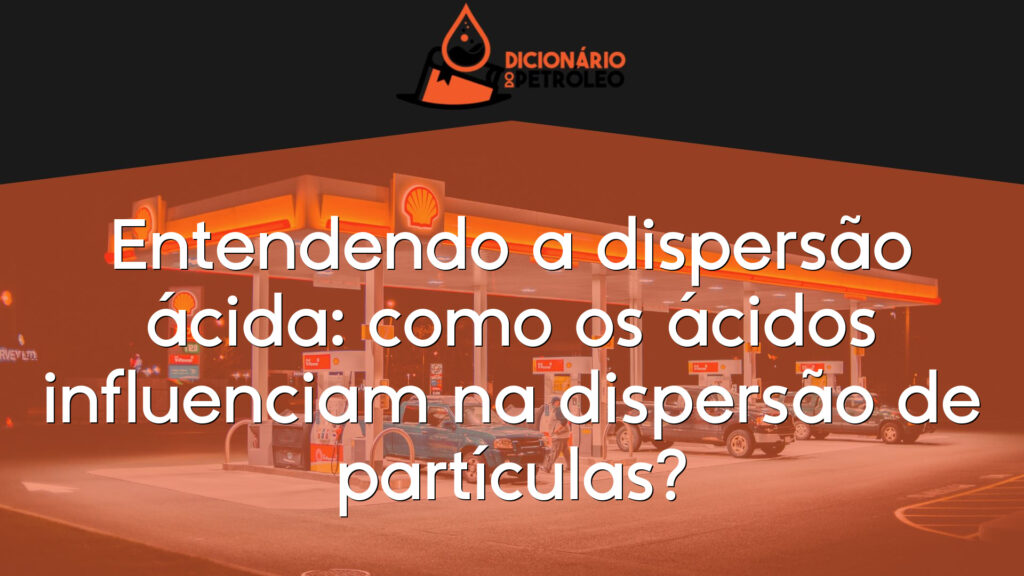 Entendendo a dispersão ácida: como os ácidos influenciam na dispersão de partículas?