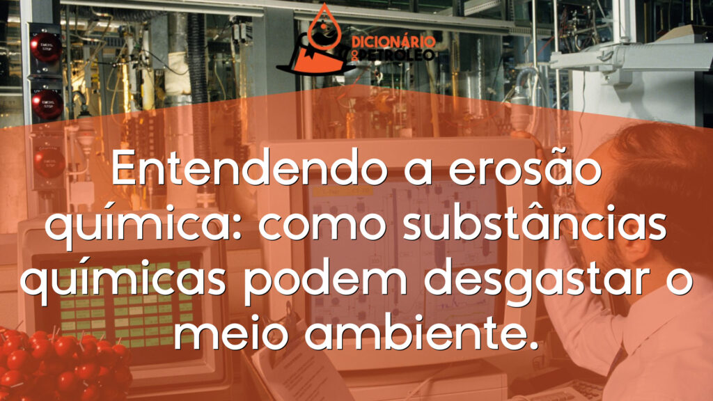 Entendendo a erosão química: como substâncias químicas podem desgastar o meio ambiente.