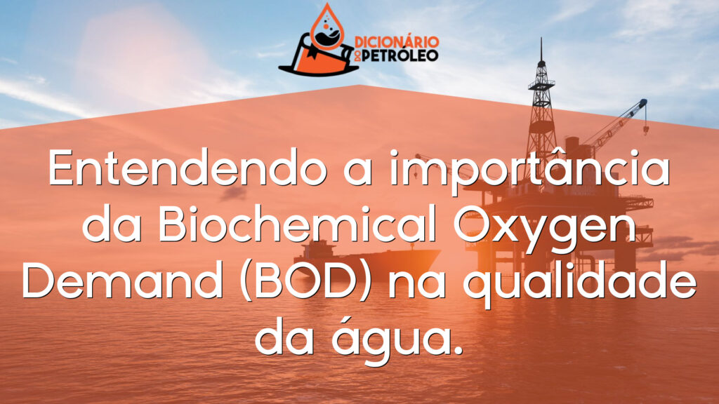 Entendendo a importância da Biochemical Oxygen Demand (BOD) na qualidade da água.