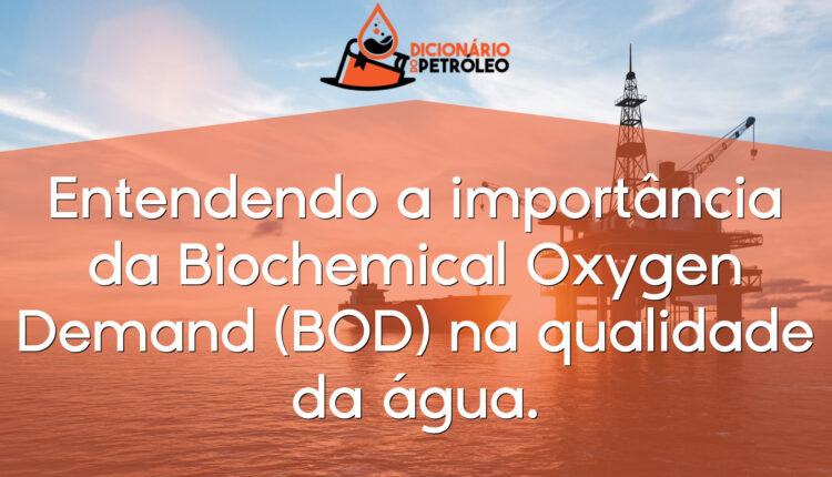 Entendendo a importância da Biochemical Oxygen Demand (BOD) na qualidade da água.