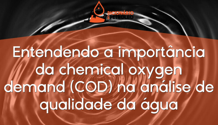 Entendendo a importância da chemical oxygen demand (COD) na análise de qualidade da água