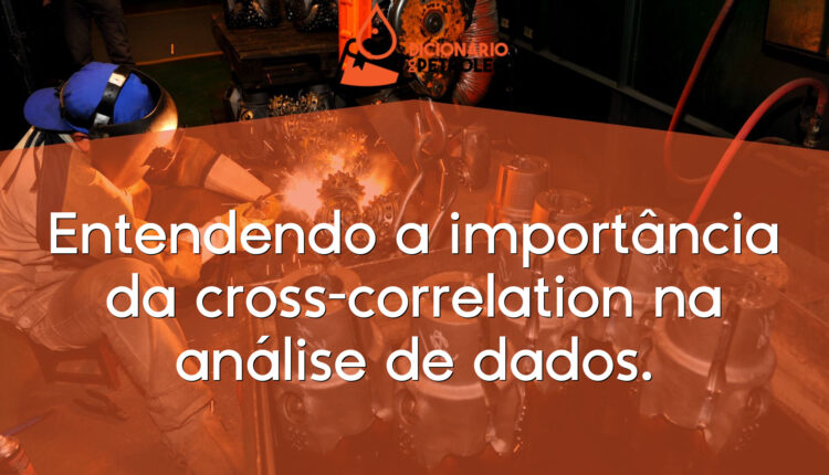 Entendendo a importância da cross-correlation na análise de dados.