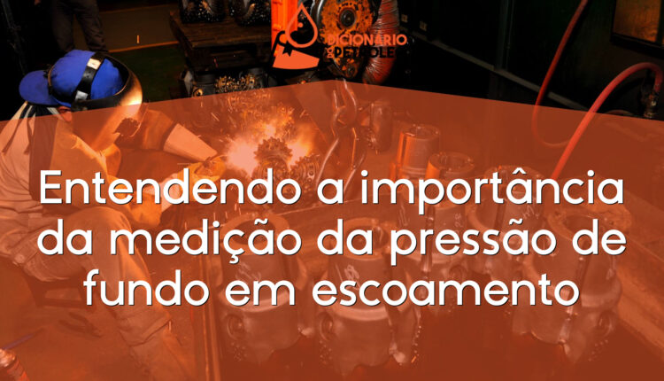 Entendendo a importância da medição da pressão de fundo em escoamento