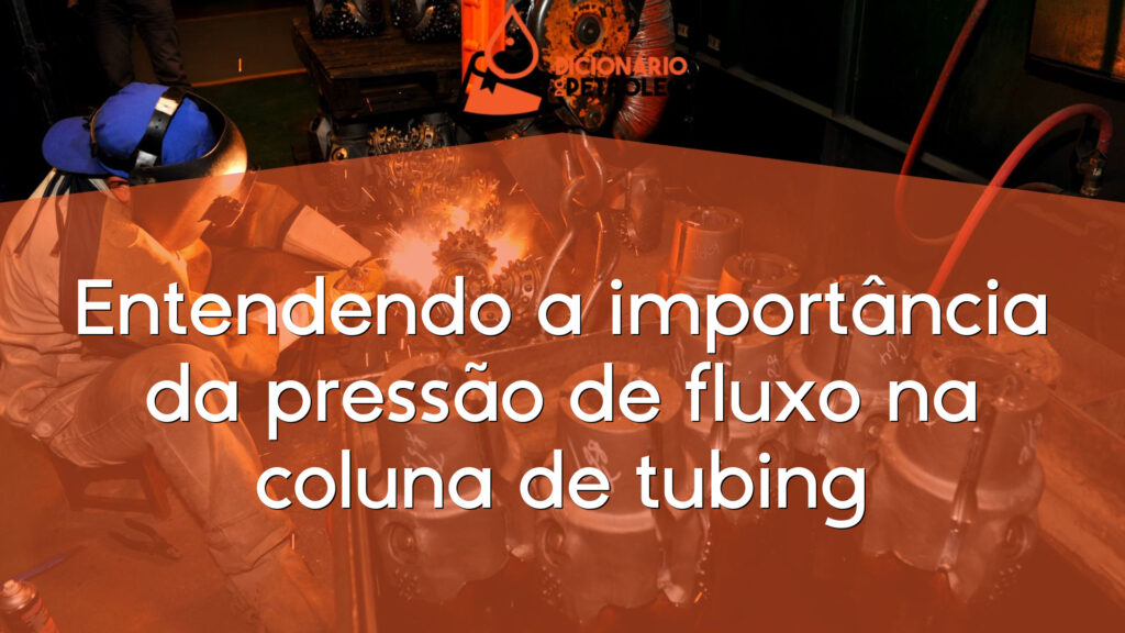 Entendendo a importância da pressão de fluxo na coluna de tubing