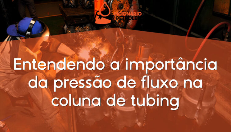 Entendendo a importância da pressão de fluxo na coluna de tubing