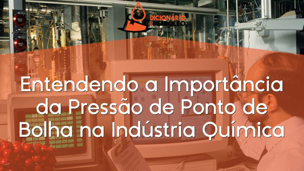 Entendendo a Importância da Pressão de Ponto de Bolha na Indústria Química