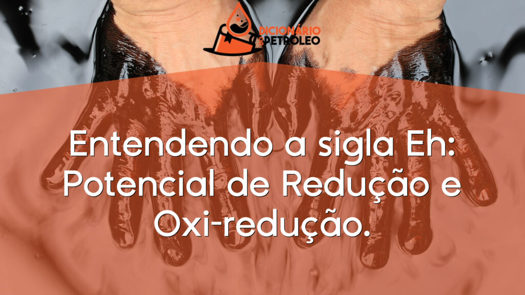 Entendendo a sigla Eh: Potencial de Redução e Oxi-redução.
