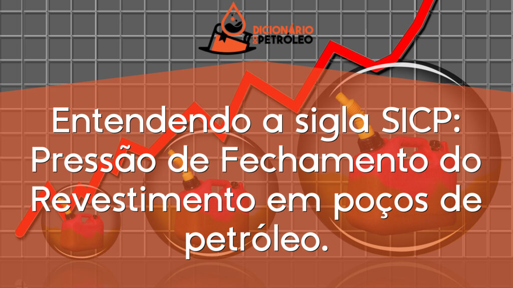Entendendo a sigla SICP: Pressão de Fechamento do Revestimento em poços de petróleo.