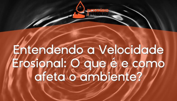 Entendendo a Velocidade Erosional: O que é e como afeta o ambiente?