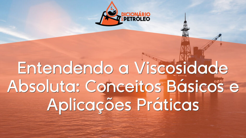 Entendendo a Viscosidade Absoluta: Conceitos Básicos e Aplicações Práticas