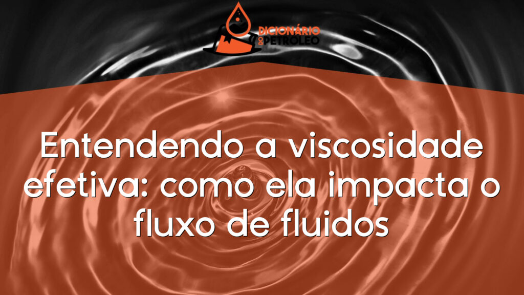 Entendendo a viscosidade efetiva: como ela impacta o fluxo de fluidos