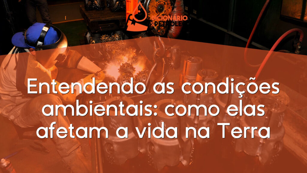 Entendendo as condições ambientais: como elas afetam a vida na Terra