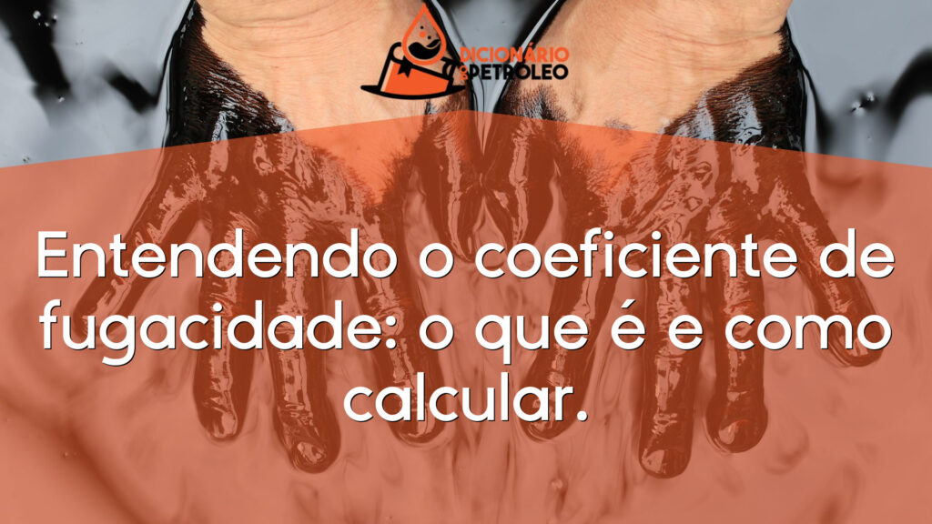 Entendendo o coeficiente de fugacidade: o que é e como calcular.