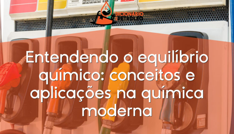 Entendendo o equilíbrio químico: conceitos e aplicações na química moderna
