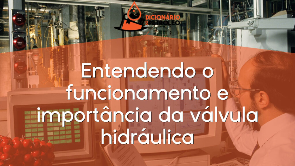 Entendendo o funcionamento e importância da válvula hidráulica
