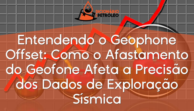 Entendendo o Geophone Offset: Como o Afastamento do Geofone Afeta a Precisão dos Dados de Exploração Sísmica