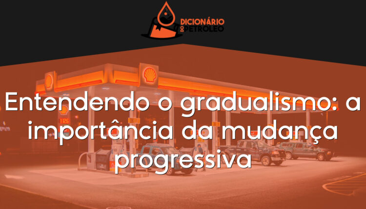 Entendendo o gradualismo: a importância da mudança progressiva