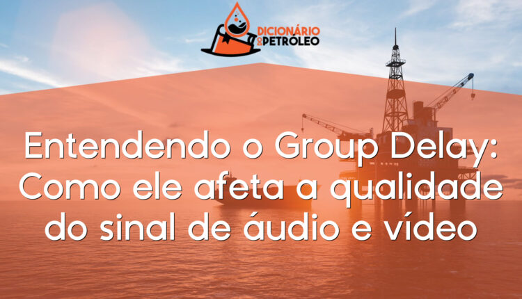 Entendendo o Group Delay: Como ele afeta a qualidade do sinal de áudio e vídeo