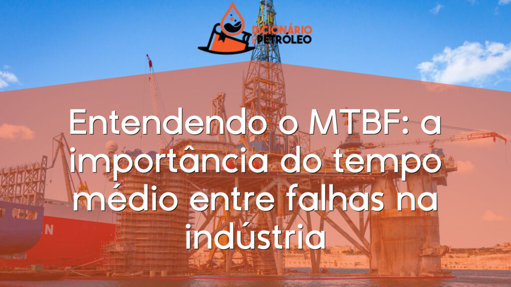 Entendendo o MTBF: a importância do tempo médio entre falhas na indústria