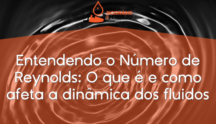 Entendendo o Número de Reynolds: O que é e como afeta a dinâmica dos fluidos