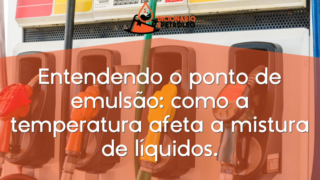 Entendendo o ponto de emulsão: como a temperatura afeta a mistura de líquidos.