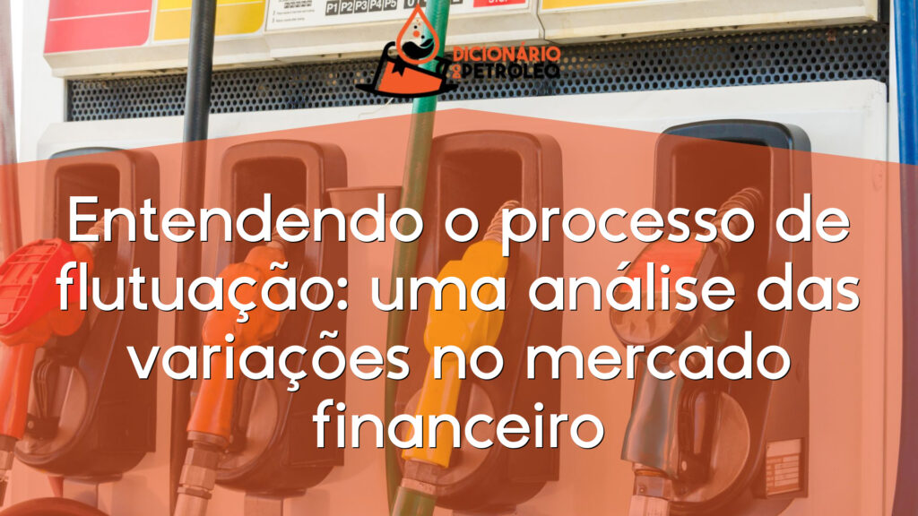 Entendendo o processo de flutuação: uma análise das variações no mercado financeiro