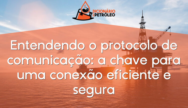 Entendendo o protocolo de comunicação: a chave para uma conexão eficiente e segura