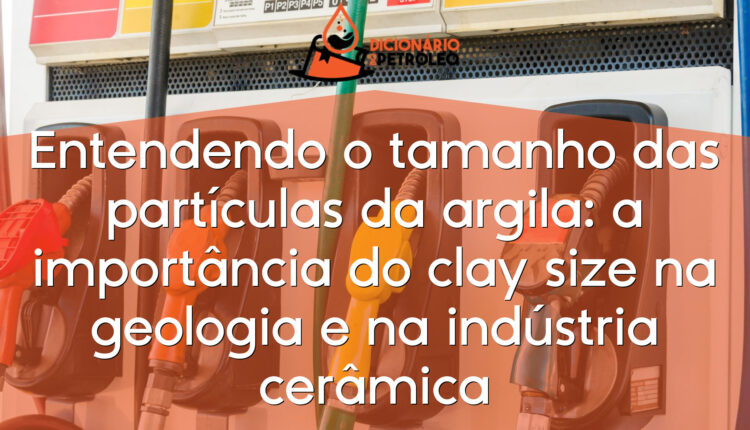 Entendendo o tamanho das partículas da argila: a importância do clay size na geologia e na indústria cerâmica