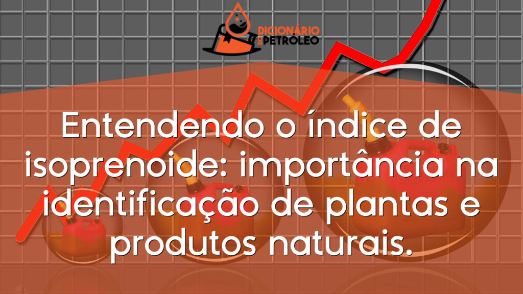 Entendendo o índice de isoprenoide: importância na identificação de plantas e produtos naturais.