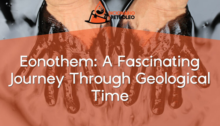 Eonothem: A Fascinating Journey Through Geological Time