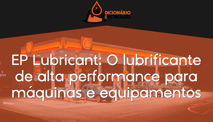 EP Lubricant: O lubrificante de alta performance para máquinas e equipamentos