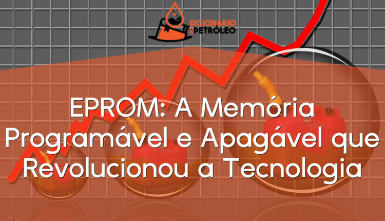 EPROM: A Memória Programável e Apagável que Revolucionou a Tecnologia