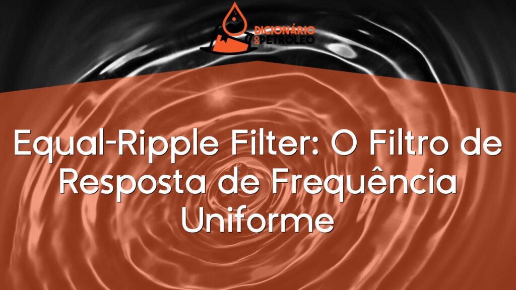 Equal-Ripple Filter: O Filtro de Resposta de Frequência Uniforme