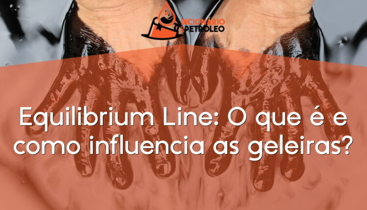 Equilibrium Line: O que é e como influencia as geleiras?