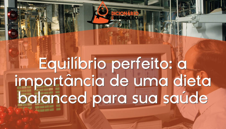 Equilíbrio perfeito: a importância de uma dieta balanced para sua saúde