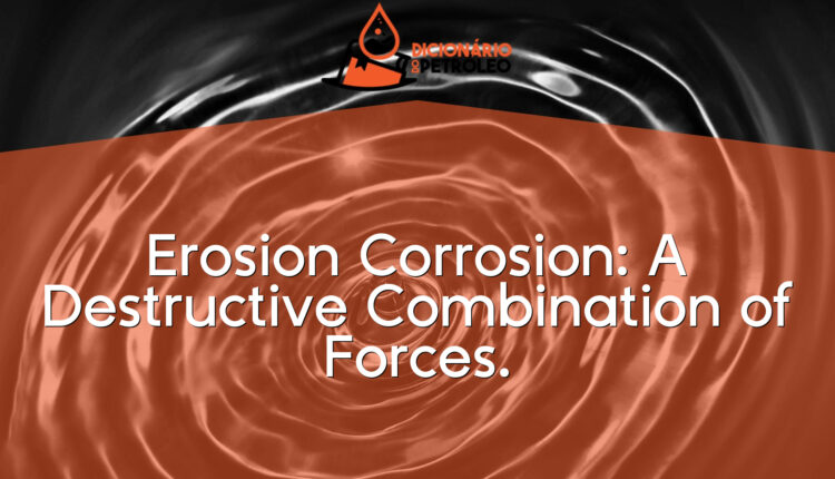 Erosion Corrosion: A Destructive Combination of Forces.