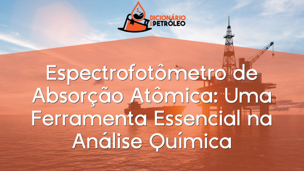 Espectrofotômetro de Absorção Atômica: Uma Ferramenta Essencial na Análise Química