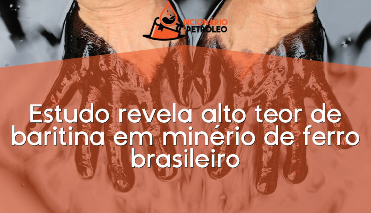 Estudo revela alto teor de baritina em minério de ferro brasileiro
