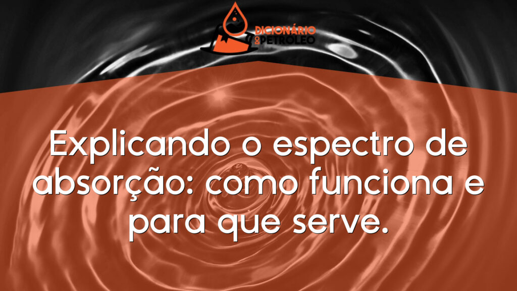 Explicando o espectro de absorção: como funciona e para que serve.