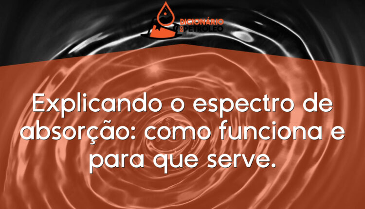 Explicando o espectro de absorção: como funciona e para que serve.