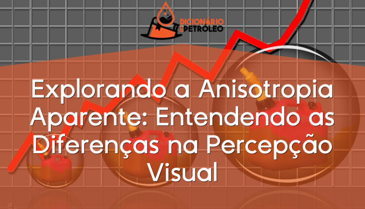 Explorando a Anisotropia Aparente: Entendendo as Diferenças na Percepção Visual