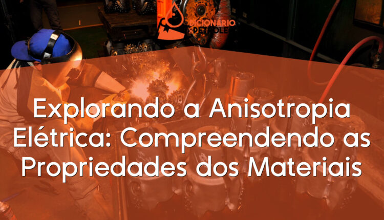 Explorando a Anisotropia Elétrica: Compreendendo as Propriedades dos Materiais