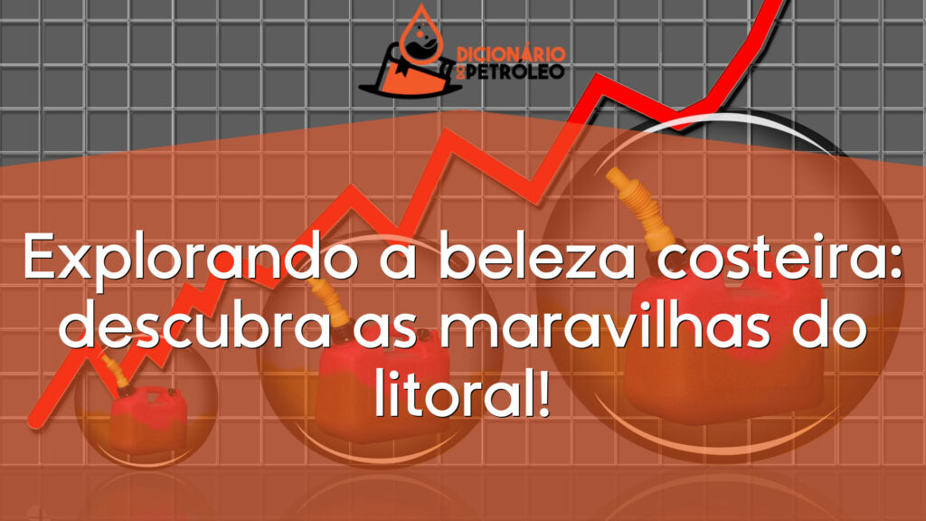 Explorando a beleza costeira: descubra as maravilhas do litoral!