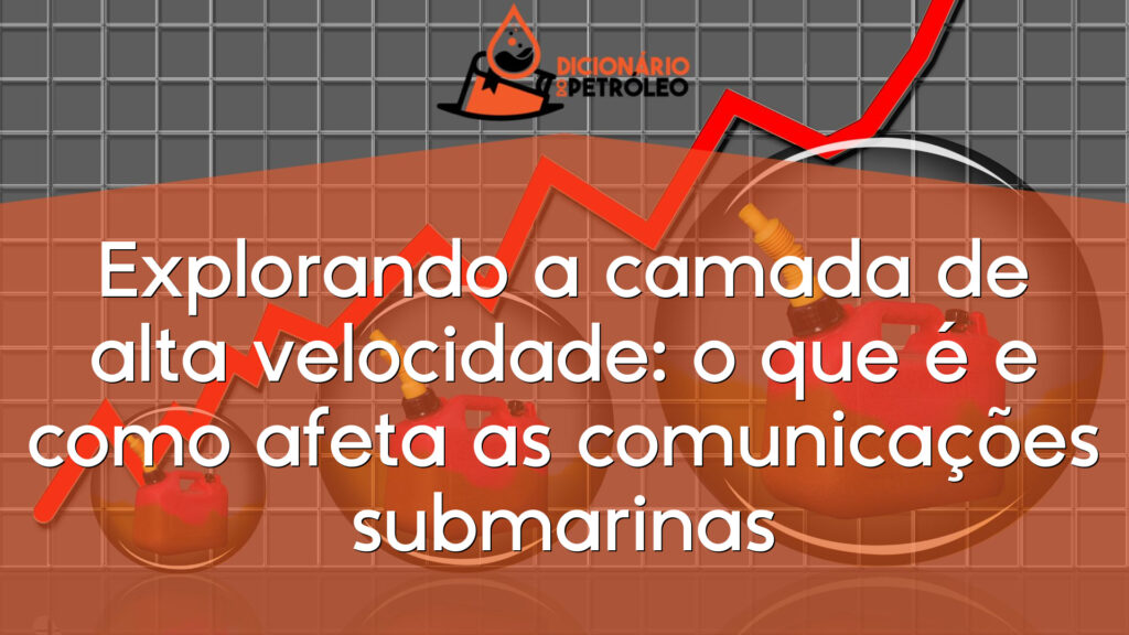 Explorando a camada de alta velocidade: o que é e como afeta as comunicações submarinas