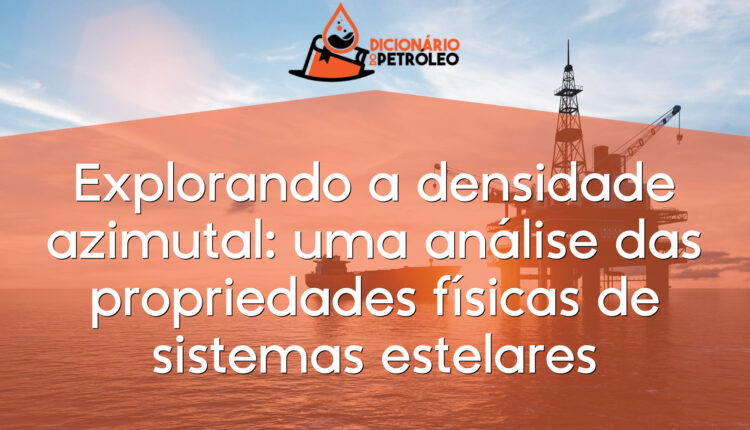 Explorando a densidade azimutal: uma análise das propriedades físicas de sistemas estelares